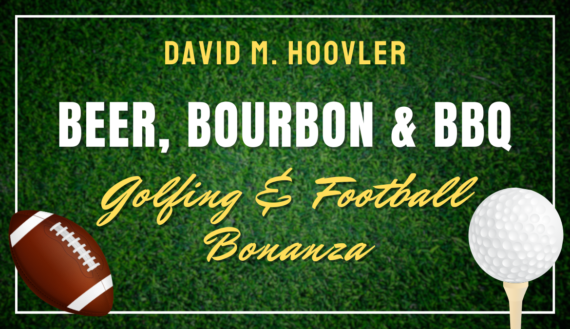 Beer, Bourbon & BBQ: Golfing & Football Bonanza